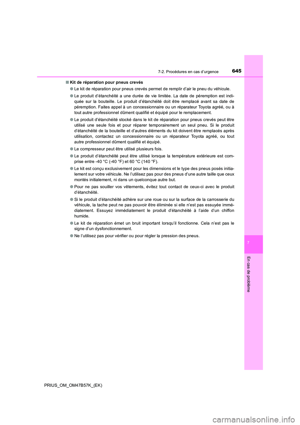 TOYOTA PRIUS 2017 Manuel du propriétaire (in French) 6457-2. Procédures en cas d’urgence
PRIUS_OM_OM47B57K_(EK)
7
En cas de problème
■Kit de réparation pour pneus crevés
●Le kit de réparation pour pneus crevés permet de remplir d’air le pn TOYOTA PRIUS 2017 Manuel du propriétaire (in French) 6457-2. Procédures en cas d’urgence
PRIUS_OM_OM47B57K_(EK)
7
En cas de problème
■Kit de réparation pour pneus crevés
●Le kit de réparation pour pneus crevés permet de remplir d’air le pn