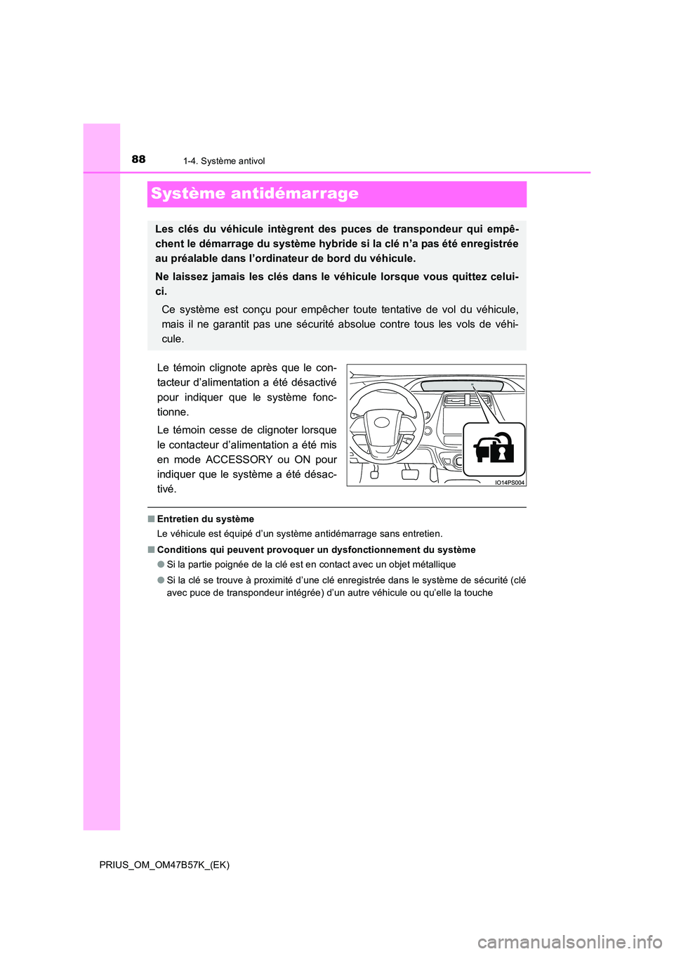 TOYOTA PRIUS 2017 Manuel du propriétaire (in French) 881-4. Système antivol
PRIUS_OM_OM47B57K_(EK)
Système antidémarrage
Le témoin clignote après que le con-
tacteur d’alimentation a été désactivé
pour indiquer que le système fonc-
tionne.
L TOYOTA PRIUS 2017 Manuel du propriétaire (in French) 881-4. Système antivol
PRIUS_OM_OM47B57K_(EK)
Système antidémarrage
Le témoin clignote après que le con-
tacteur d’alimentation a été désactivé
pour indiquer que le système fonc-
tionne.
L