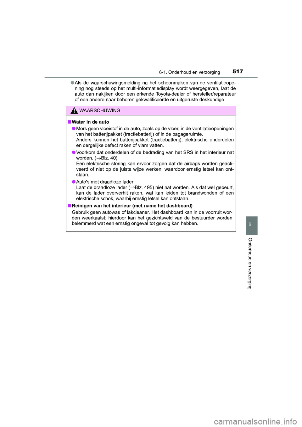 TOYOTA PRIUS 2017 Instruksjoner for bruk (in Norwegian) 5176-1. Onderhoud en verzorging
PRIUS_OM_OM47B56E_(EE)
6
Onderhoud en verzorging
●Als de waarschuwingsmelding na het schoonmaken van de ventilati eope-
ning nog steeds op het multi-info TOYOTA PRIUS 2017 Instruksjoner for bruk (in Norwegian) 5176-1. Onderhoud en verzorging
PRIUS_OM_OM47B56E_(EE)
6
Onderhoud en verzorging
●Als de waarschuwingsmelding na het schoonmaken van de ventilati eope-
ning nog steeds op het multi-info