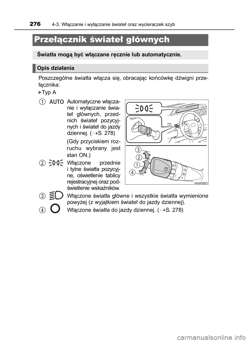 TOYOTA PRIUS 2017  Instrukcja obsługi (in Polish) Poszczególne  Êwiat∏a  w∏àcza  si´,  obracajàc  koƒcówk´  dêwigni  prze-
∏àcznika:
óTyp A
Automatyczne w∏àcza-
nie  i wy∏àczanie  Êwia-
te∏  g∏ównych,  przed-
nich  Êwiat