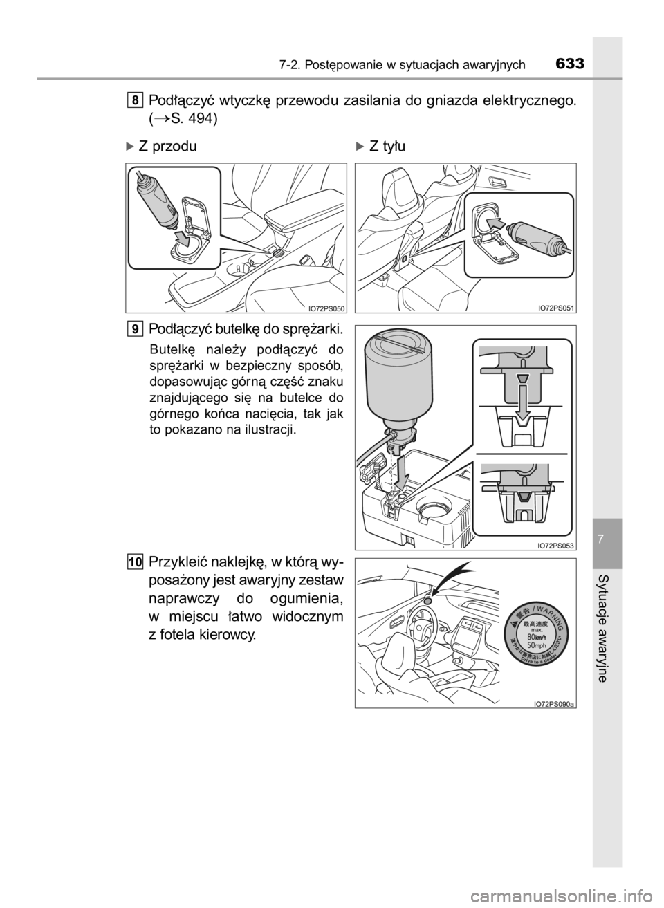 TOYOTA PRIUS 2017  Instrukcja obsługi (in Polish) Pod∏àczyç  wtyczk´  przewodu  zasilania  do  gniazda  elektrycznego.
(
S. 494)
Pod∏àczyç butelk´ do spr´˝arki.
Butelk´  nale˝y  pod∏àczyç  do
spr´˝arki  w bezpieczny  sposób,
dop