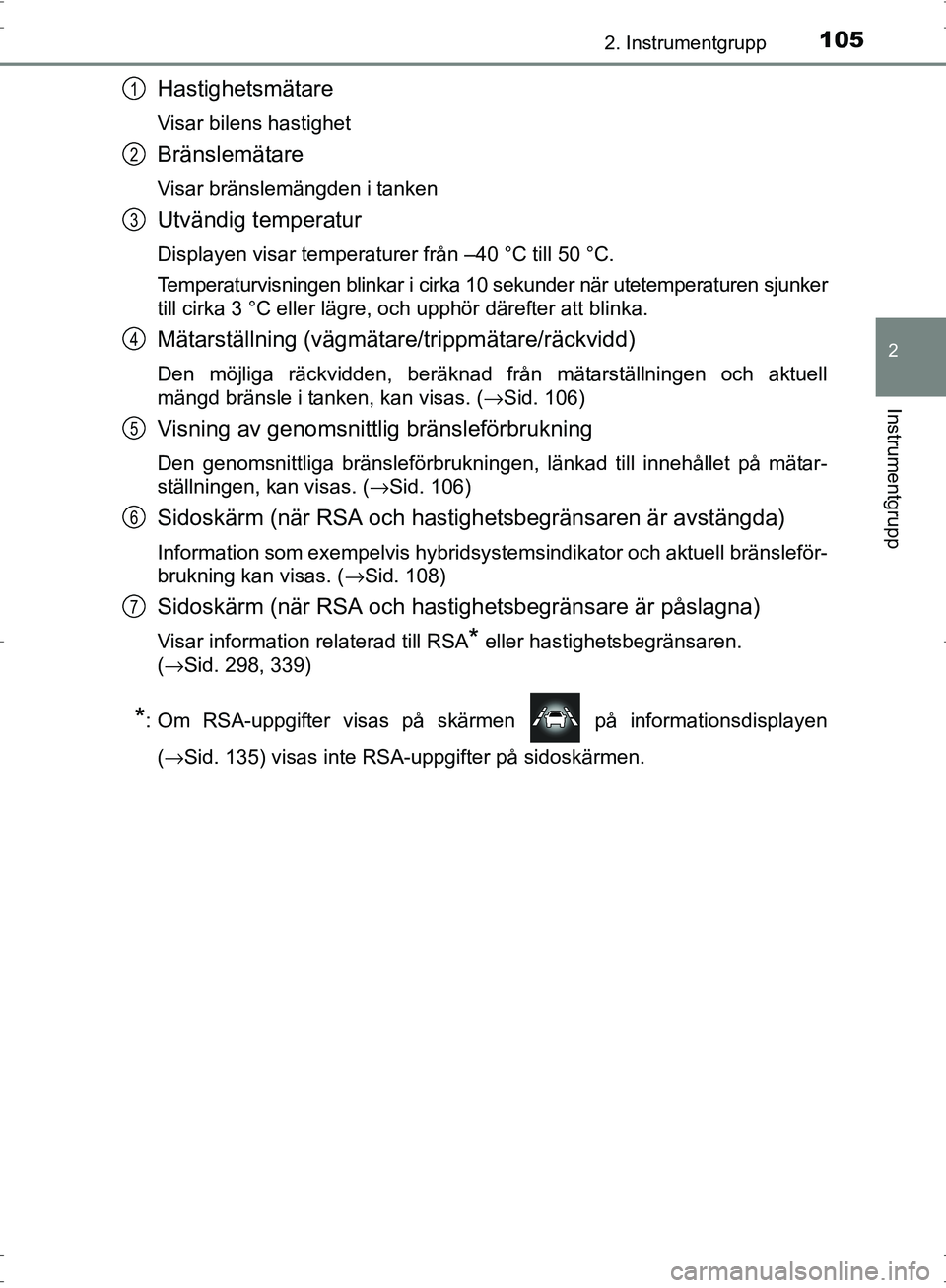TOYOTA PRIUS 2017 Bruksanvisningar (in Swedish) 1052. Instrumentgrupp
2
Instrumentgrupp
OM47B56SE
Hastighetsmätare
Visar bilens hastighet
Bränslemätare
Visar bränslemängden i tanken
Utvändig temperatur
Displayen visar temperaturer från –40 TOYOTA PRIUS 2017 Bruksanvisningar (in Swedish) 1052. Instrumentgrupp
2
Instrumentgrupp
OM47B56SE
Hastighetsmätare
Visar bilens hastighet
Bränslemätare
Visar bränslemängden i tanken
Utvändig temperatur
Displayen visar temperaturer från –40