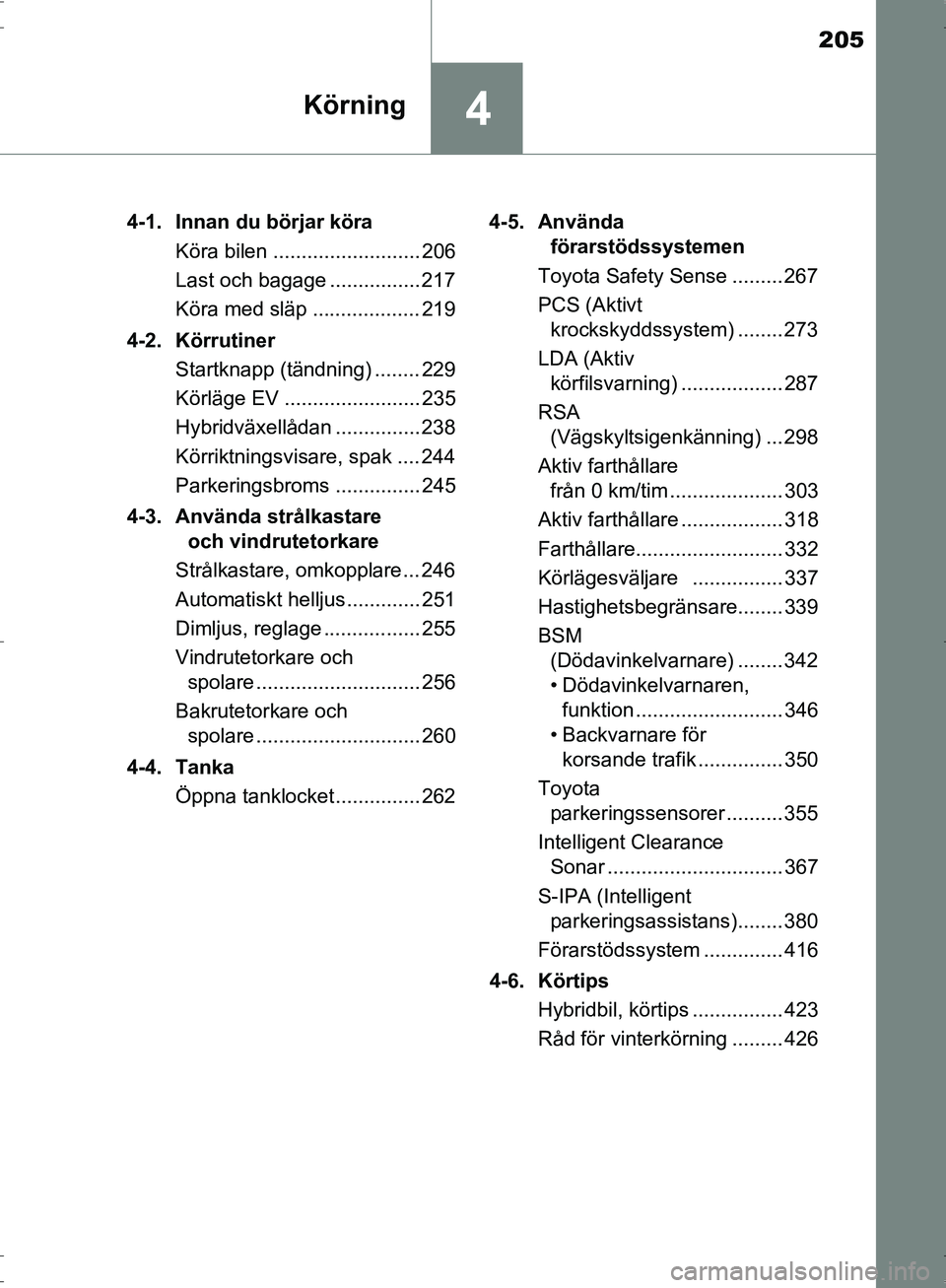 TOYOTA PRIUS 2017 Bruksanvisningar (in Swedish) 205
4Körning
OM47B56SE4-1. Innan du börjar köra
Köra bilen .......................... 206
Last och bagage ................ 217
Köra med släp ................... 219
4-2. Körrutiner Startknapp ( TOYOTA PRIUS 2017 Bruksanvisningar (in Swedish) 205
4Körning
OM47B56SE4-1. Innan du börjar köra
Köra bilen .......................... 206
Last och bagage ................ 217
Köra med släp ................... 219
4-2. Körrutiner Startknapp (