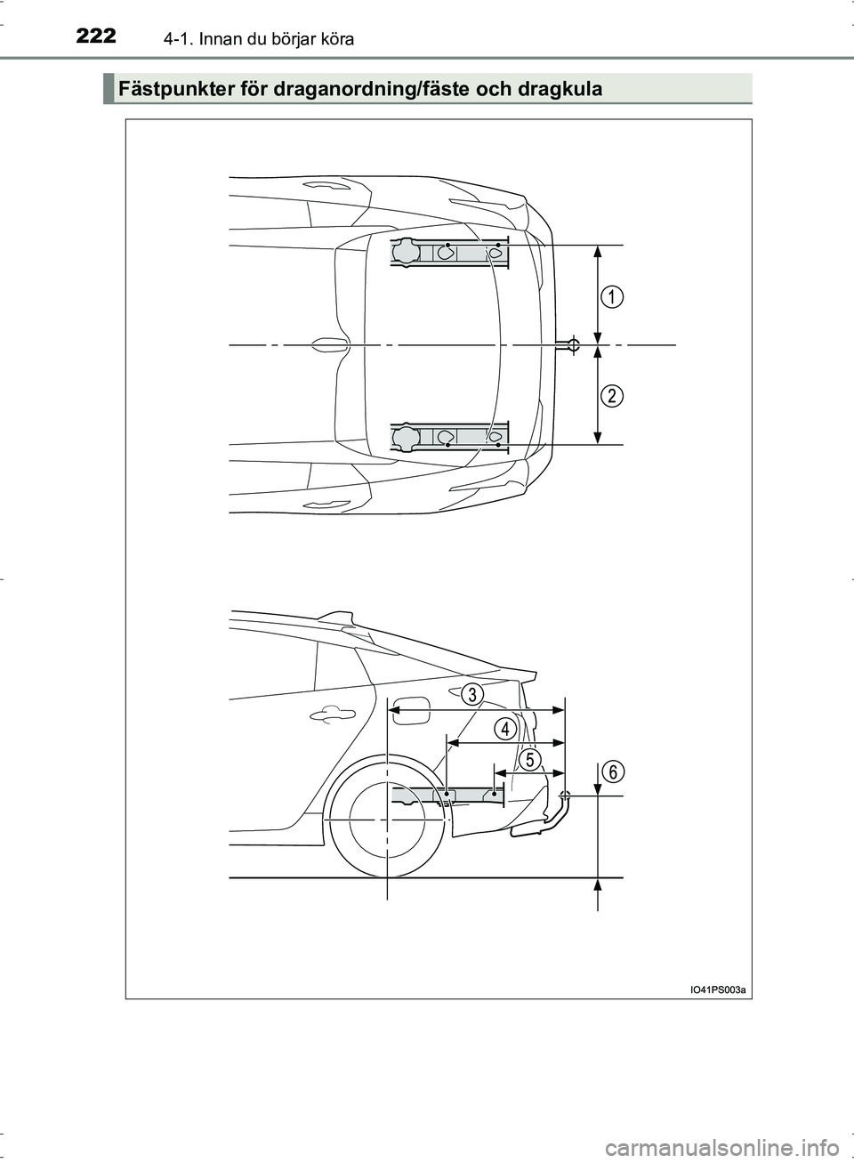 TOYOTA PRIUS 2017  Bruksanvisningar (in Swedish) 2224-1. Innan du börjar köra
OM47B56SE
Fästpunkter för draganordning/fäste och dragkula
OM47B56SE.book  Page 222  Wednesday, September 21, 2016  5:34 PM 