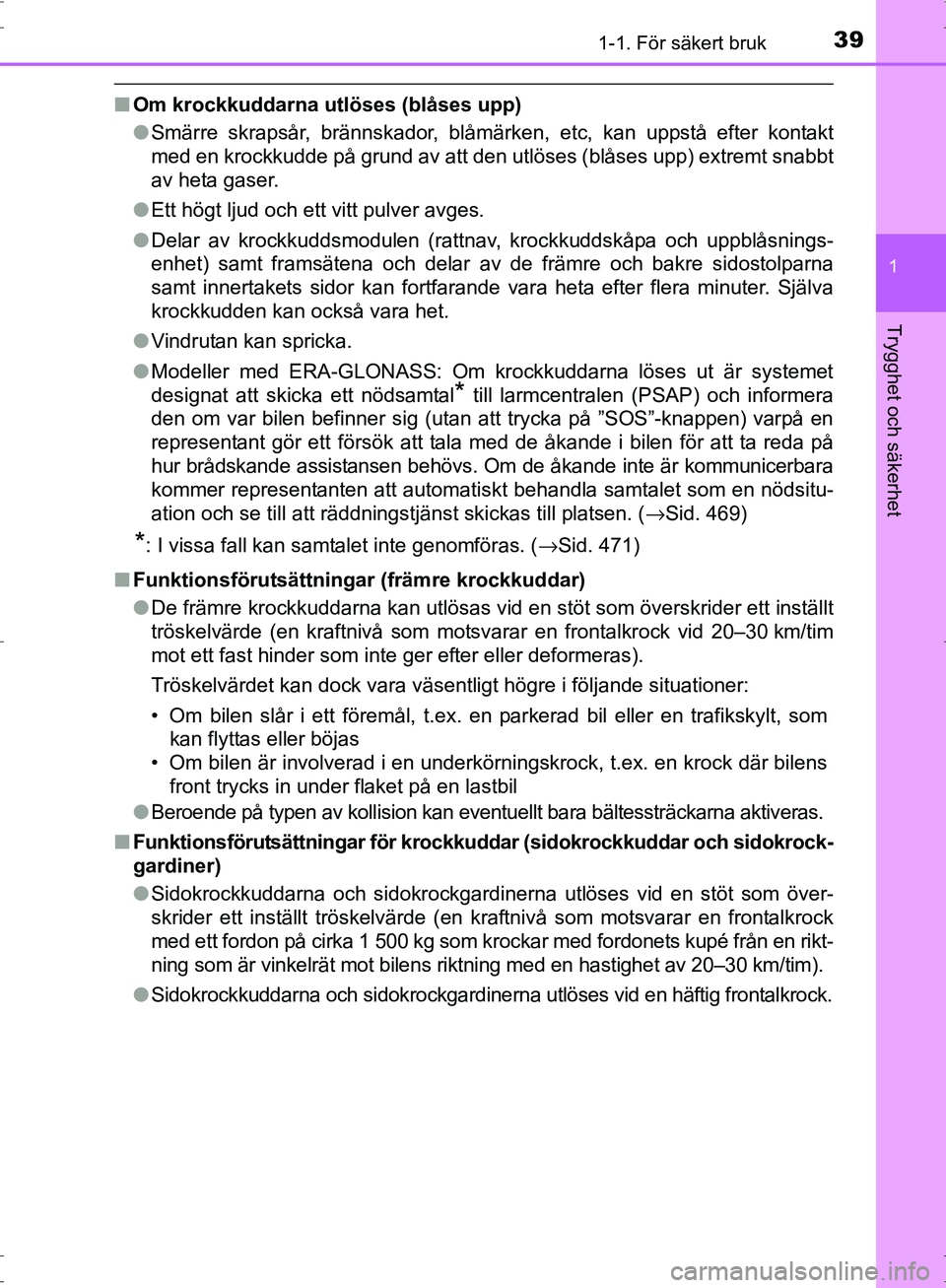 TOYOTA PRIUS 2017 Bruksanvisningar (in Swedish) 391-1. För säkert bruk
1
OM47B56SE
Trygghet och säkerhet
■Om krockkuddarna utlöses (blåses upp)
●Smärre skrapsår, brännskador, blåmärken, etc, kan uppstå efter kontakt
med en krockkudde TOYOTA PRIUS 2017 Bruksanvisningar (in Swedish) 391-1. För säkert bruk
1
OM47B56SE
Trygghet och säkerhet
■Om krockkuddarna utlöses (blåses upp)
●Smärre skrapsår, brännskador, blåmärken, etc, kan uppstå efter kontakt
med en krockkudde