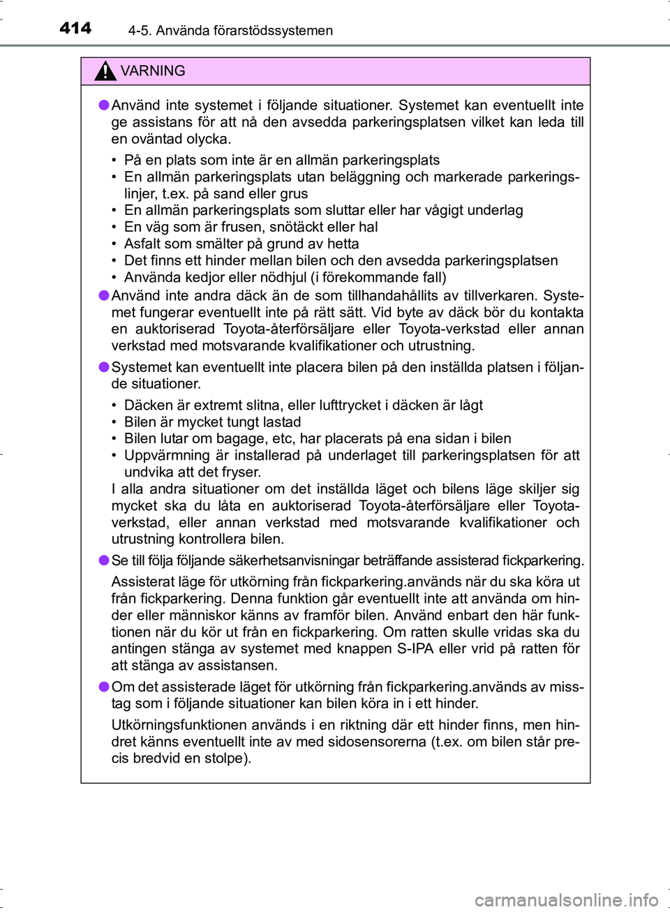 TOYOTA PRIUS 2017 Bruksanvisningar (in Swedish) 4144-5. Använda förarstödssystemen
OM47B56SE
VA R N I N G
●Använd inte systemet i följande situationer. Systemet kan eventuellt inte
ge assistans för att nå den avsedda parkeringsplatsen vilk TOYOTA PRIUS 2017 Bruksanvisningar (in Swedish) 4144-5. Använda förarstödssystemen
OM47B56SE
VA R N I N G
●Använd inte systemet i följande situationer. Systemet kan eventuellt inte
ge assistans för att nå den avsedda parkeringsplatsen vilk