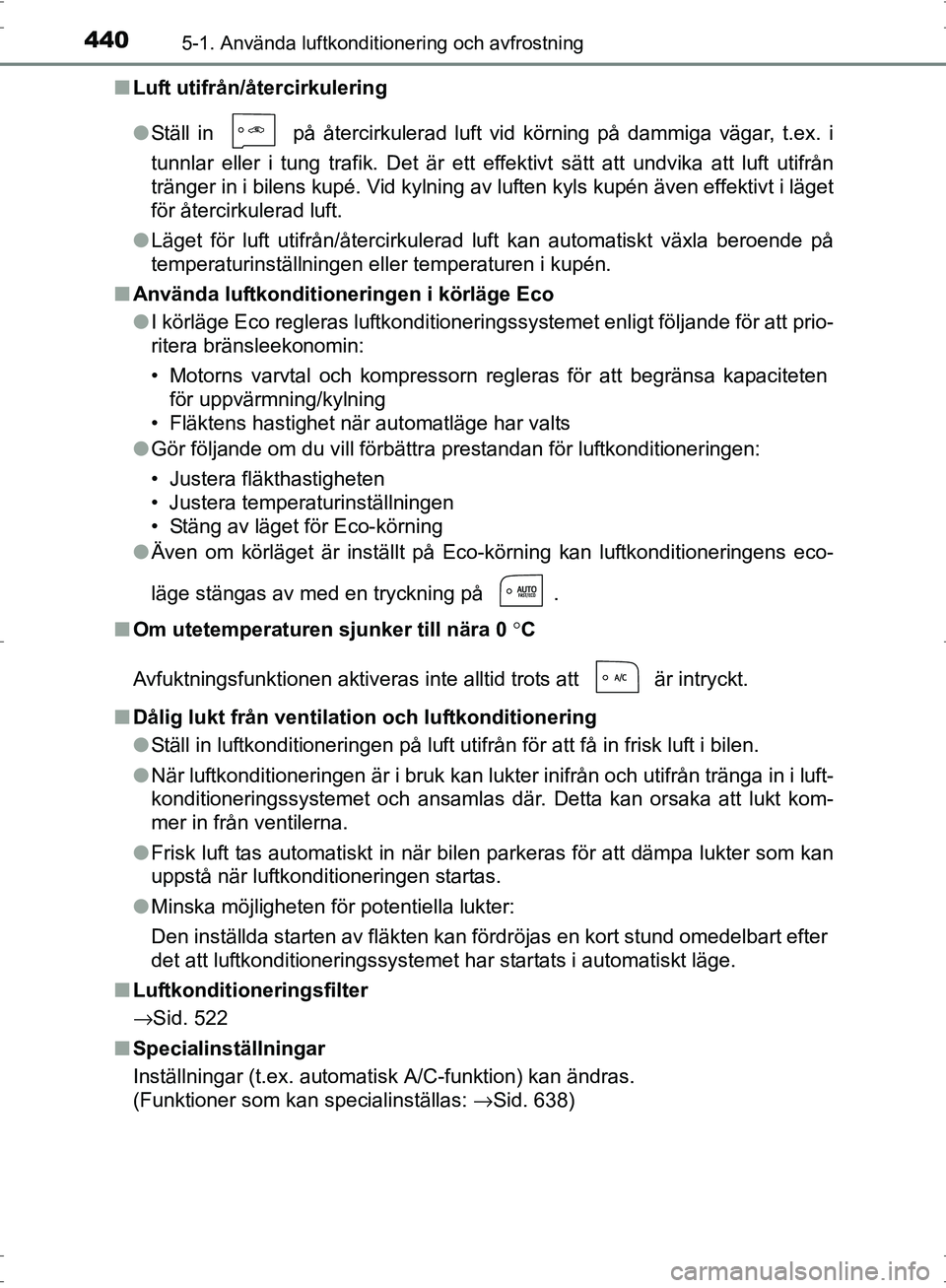TOYOTA PRIUS 2017 Bruksanvisningar (in Swedish) 4405-1. Använda luftkonditionering och avfrostning
OM47B56SE■
Luft utifrån/återcirkulering
●Ställ in på återcirkulerad luft vid körning på dammiga vägar, t.ex. i
tunnlar eller i tung tr TOYOTA PRIUS 2017 Bruksanvisningar (in Swedish) 4405-1. Använda luftkonditionering och avfrostning
OM47B56SE■
Luft utifrån/återcirkulering
●Ställ in på återcirkulerad luft vid körning på dammiga vägar, t.ex. i
tunnlar eller i tung tr