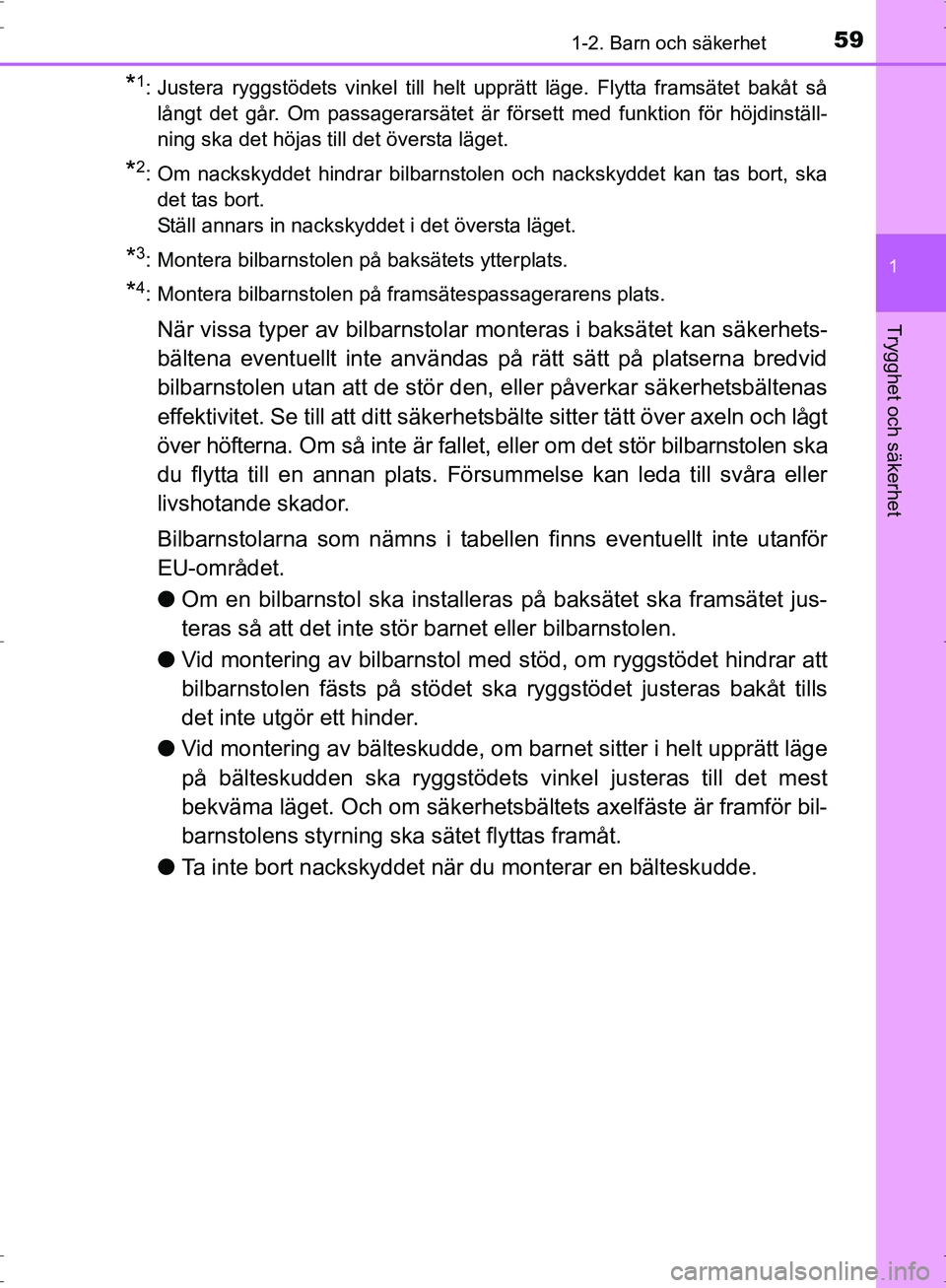 TOYOTA PRIUS 2017 Bruksanvisningar (in Swedish) 591-2. Barn och säkerhet
1
OM47B56SE
Trygghet och säkerhet
*1: Justera ryggstödets vinkel till helt upprätt läge. Flytta framsätet bakåt sålångt det går. Om passagerarsätet är försett med TOYOTA PRIUS 2017 Bruksanvisningar (in Swedish) 591-2. Barn och säkerhet
1
OM47B56SE
Trygghet och säkerhet
*1: Justera ryggstödets vinkel till helt upprätt läge. Flytta framsätet bakåt sålångt det går. Om passagerarsätet är försett med