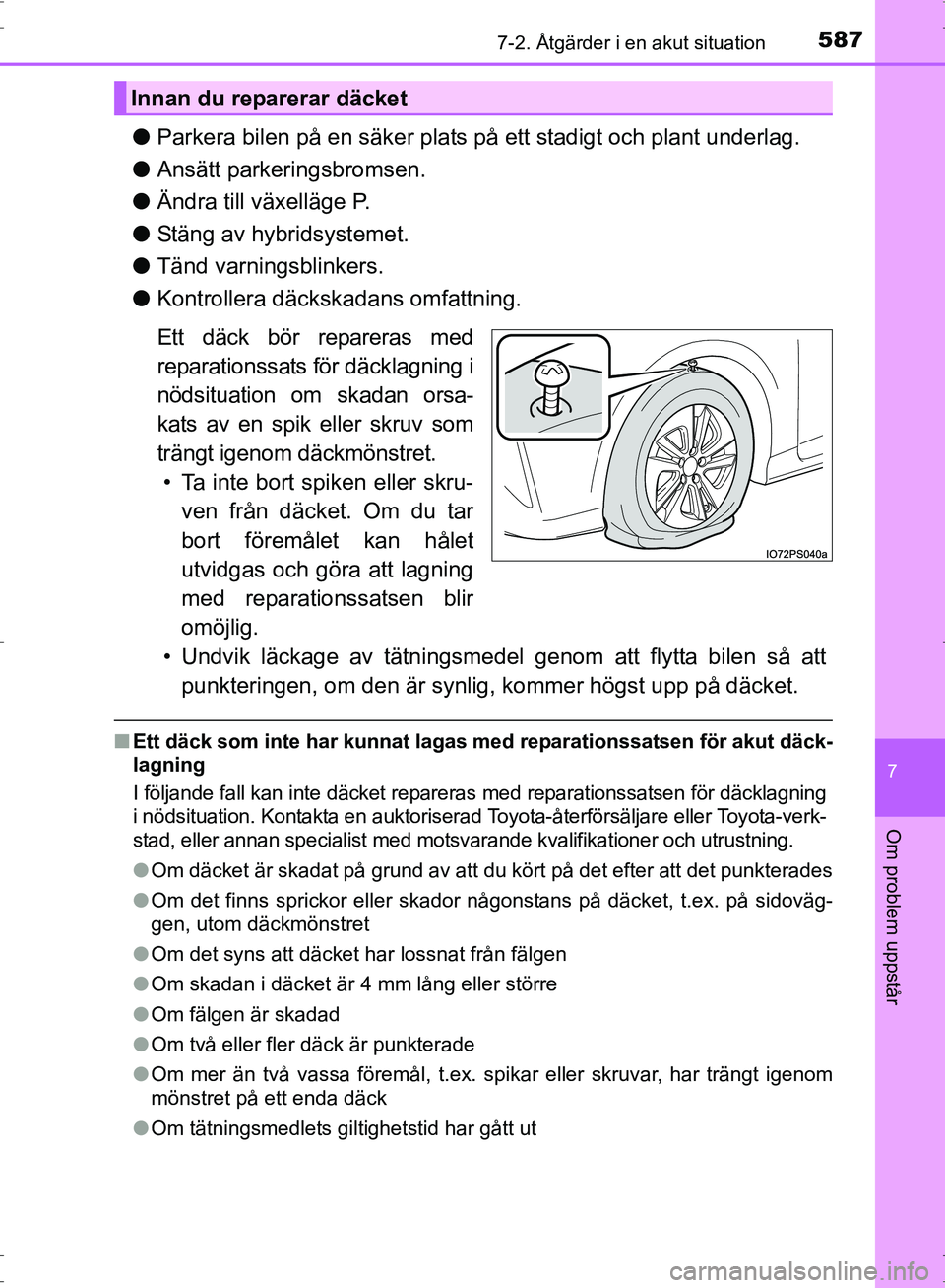 TOYOTA PRIUS 2017 Bruksanvisningar (in Swedish) 5877-2. Åtgärder i en akut situation
OM47B56SE
7
Om problem uppstår
●Parkera bilen på en säker plats på ett stadigt och plant underlag.
● Ansätt parkeringsbromsen.
● Ändra till växellä TOYOTA PRIUS 2017 Bruksanvisningar (in Swedish) 5877-2. Åtgärder i en akut situation
OM47B56SE
7
Om problem uppstår
●Parkera bilen på en säker plats på ett stadigt och plant underlag.
● Ansätt parkeringsbromsen.
● Ändra till växellä