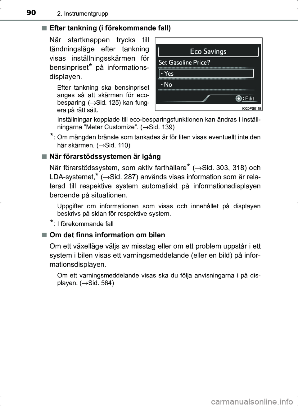 TOYOTA PRIUS 2017  Bruksanvisningar (in Swedish) 902. Instrumentgrupp
OM47B56SE■
Efter tankning (i förekommande fall)
När startknappen trycks till
tändningsläge efter tankning
visas inställningsskärmen för
bensinpriset
* på informations-
d