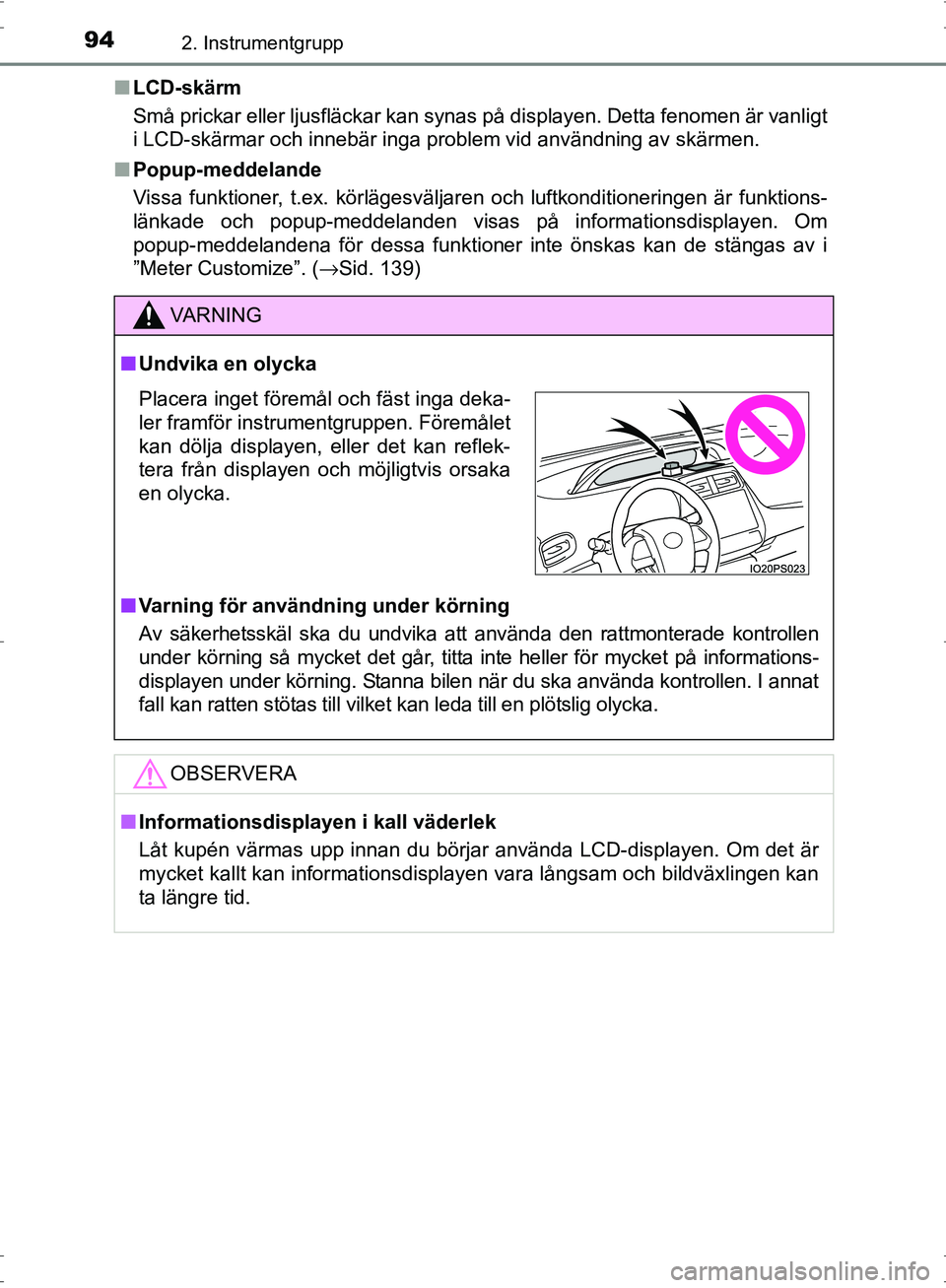 TOYOTA PRIUS 2017  Bruksanvisningar (in Swedish) 942. Instrumentgrupp
OM47B56SE■
LCD-skärm
Små prickar eller ljusfläckar kan synas på displayen. Detta fenomen är vanligt
i LCD-skärmar och innebär inga problem vid användning av skärmen.
