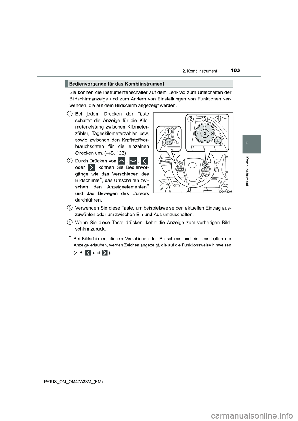 TOYOTA PRIUS 2015 Betriebsanleitungen (in German) 1032. Kombiinstrument
2
Kombiinstrument
PRIUS_OM_OM47A33M_(EM)
Sie können die Instrumentenschalter auf dem Lenkrad zum Umschalten der
Bildschirmanzeige und zum Ändern von Einstellungen von Funktione TOYOTA PRIUS 2015 Betriebsanleitungen (in German) 1032. Kombiinstrument
2
Kombiinstrument
PRIUS_OM_OM47A33M_(EM)
Sie können die Instrumentenschalter auf dem Lenkrad zum Umschalten der
Bildschirmanzeige und zum Ändern von Einstellungen von Funktione