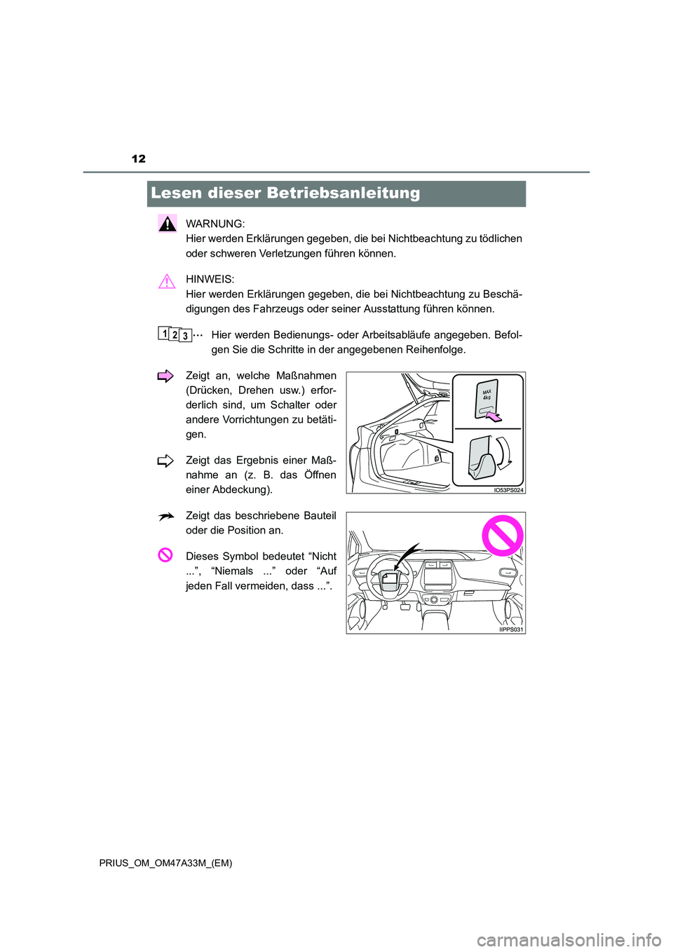 TOYOTA PRIUS 2015  Betriebsanleitungen (in German) 12
PRIUS_OM_OM47A33M_(EM)
Lesen dieser Betriebsanleitung
WARNUNG: 
Hier werden Erklärungen gegeben, die bei Nichtbeachtung zu tödlichen
oder schweren Verletzungen führen können.
HINWEIS: 
Hier wer