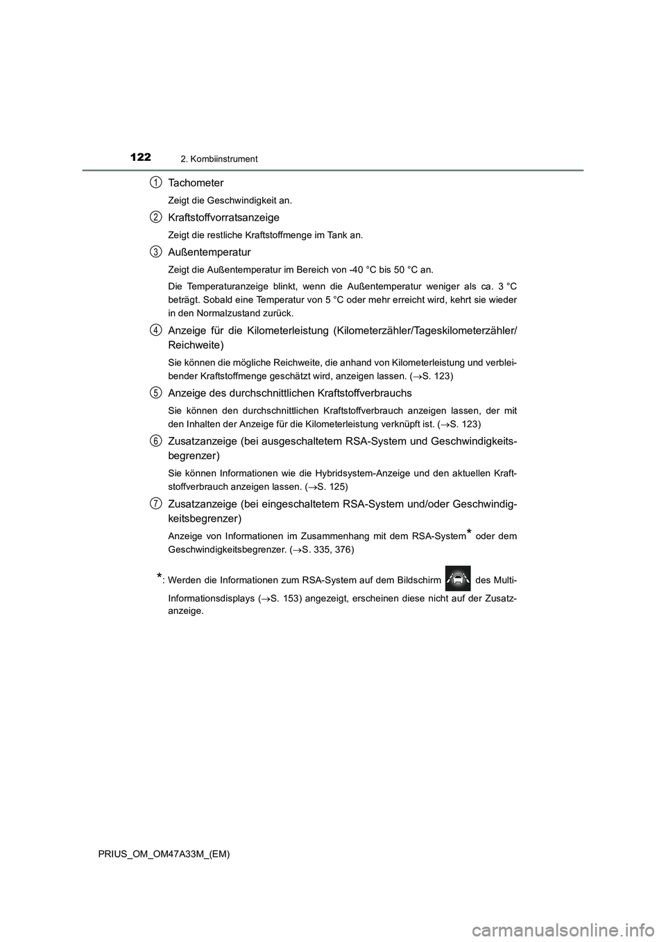 TOYOTA PRIUS 2015  Betriebsanleitungen (in German) 1222. Kombiinstrument
PRIUS_OM_OM47A33M_(EM)
Tachometer
Zeigt die Geschwindigkeit an.
Kraftstoffvorratsanzeige
Zeigt die restliche Kraftstoffmenge im Tank an.
Außentemperatur
Zeigt die Außentemperat