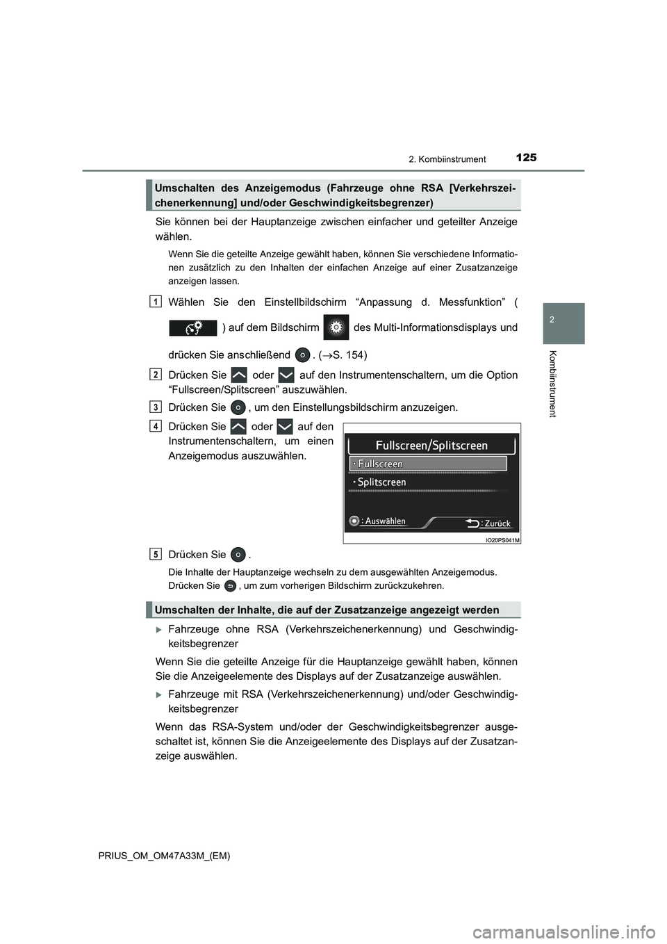 TOYOTA PRIUS 2015  Betriebsanleitungen (in German) 1252. Kombiinstrument
2
Kombiinstrument
PRIUS_OM_OM47A33M_(EM)
Sie können bei der Hauptanzeige zwischen einfacher und geteilter Anzeige
wählen.
Wenn Sie die geteilte Anzeige gewählt haben, können 