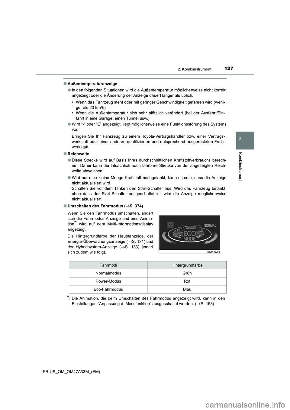 TOYOTA PRIUS 2015  Betriebsanleitungen (in German) 1272. Kombiinstrument
2
Kombiinstrument
PRIUS_OM_OM47A33M_(EM)
■Außentemperaturanzeige
●In den folgenden Situationen wird die Außentemperatur möglicherweise nicht korrekt
angezeigt oder die Än