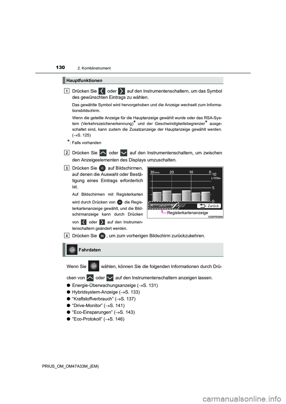TOYOTA PRIUS 2015  Betriebsanleitungen (in German) 1302. Kombiinstrument
PRIUS_OM_OM47A33M_(EM)
Drücken Sie   oder   auf den Instrumentenschaltern, um das Symbol
des gewünschten Eintrags zu wählen.
Das gewählte Symbol wird hervorgehoben und die An