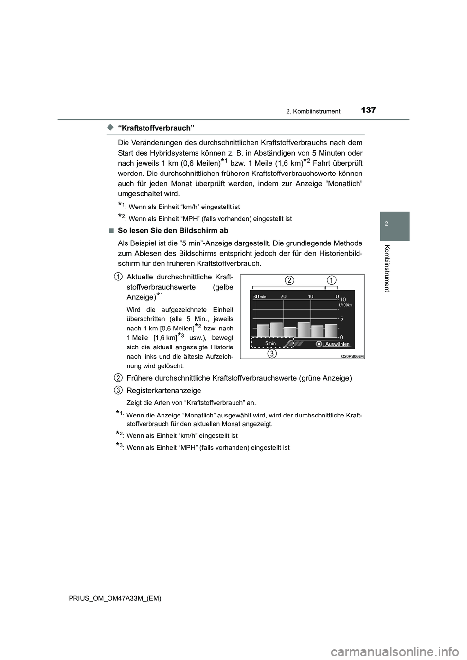 TOYOTA PRIUS 2015  Betriebsanleitungen (in German) 1372. Kombiinstrument
2
Kombiinstrument
PRIUS_OM_OM47A33M_(EM)
◆“Kraftstoffverbrauch”
Die Veränderungen des durchschnittlichen Kraftstoffverbrauchs nach dem
Start des Hybridsystems können z. B