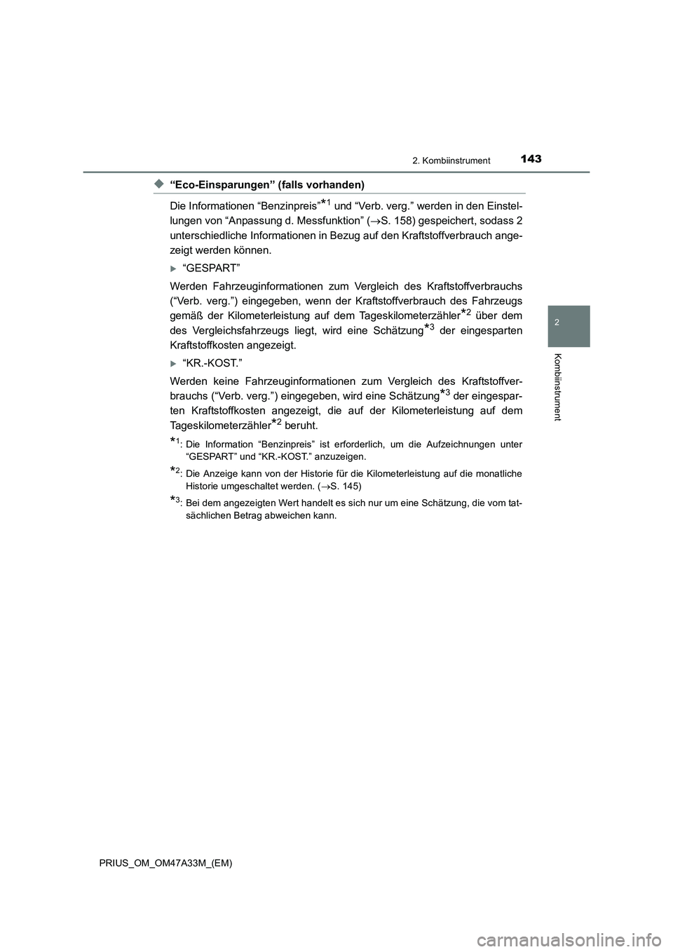 TOYOTA PRIUS 2015  Betriebsanleitungen (in German) 1432. Kombiinstrument
2
Kombiinstrument
PRIUS_OM_OM47A33M_(EM)
◆“Eco-Einsparungen” (falls vorhanden)
Die Informationen “Benzinpreis”
*1 und “Verb. verg.” werden in den Einstel-
lungen vo