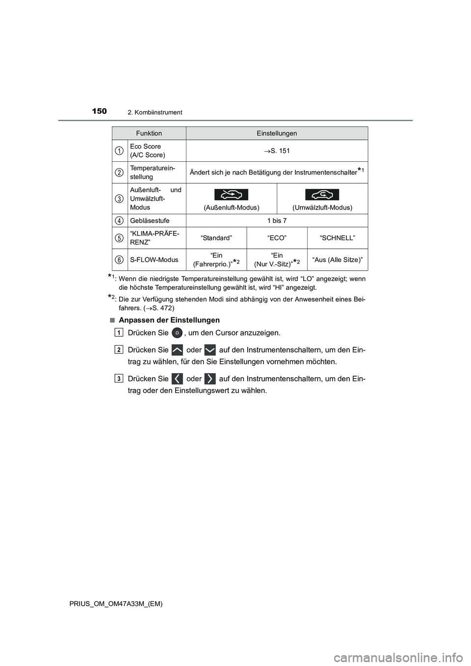 TOYOTA PRIUS 2015  Betriebsanleitungen (in German) 1502. Kombiinstrument
PRIUS_OM_OM47A33M_(EM)
*1: Wenn die niedrigste Temperatureinstellung gewählt ist, wird “LO” angezeigt; wenndie höchste Temperatureinstellung gewählt ist, wird “HI” ang