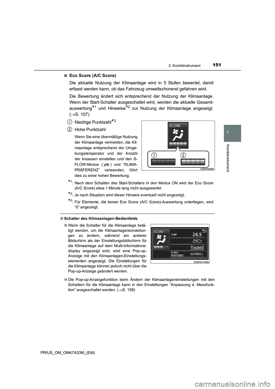 TOYOTA PRIUS 2015  Betriebsanleitungen (in German) 1512. Kombiinstrument
2
Kombiinstrument
PRIUS_OM_OM47A33M_(EM)■
Eco Score (A/C Score)
Die aktuelle Nutzung der Klimaanlage wird in 5 Stufen bewertet, damit
erfasst werden kann, ob das Fahrzeug umwel