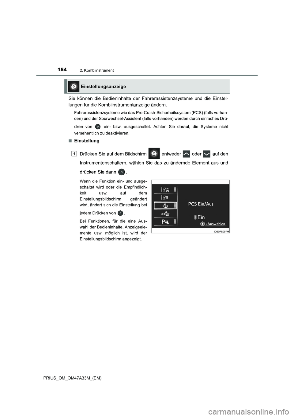 TOYOTA PRIUS 2015  Betriebsanleitungen (in German) 1542. Kombiinstrument
PRIUS_OM_OM47A33M_(EM)
Sie können die Bedieninhalte der Fahrerassistenzsysteme und die Einstel-
lungen für die Kombiinstrumentanzeige ändern.
Fahrerassistenzsysteme wie das Pr
