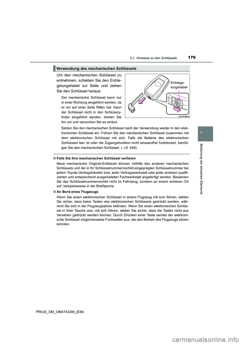 TOYOTA PRIUS 2015  Betriebsanleitungen (in German) 1793-1. Hinweise zu den Schlüsseln
3
Bedienung der einzelnen Elemente
PRIUS_OM_OM47A33M_(EM)
Um den mechanischen Schlüssel zu
entnehmen, schieben Sie den Entrie-
gelungshebel zur Seite und ziehen
Si