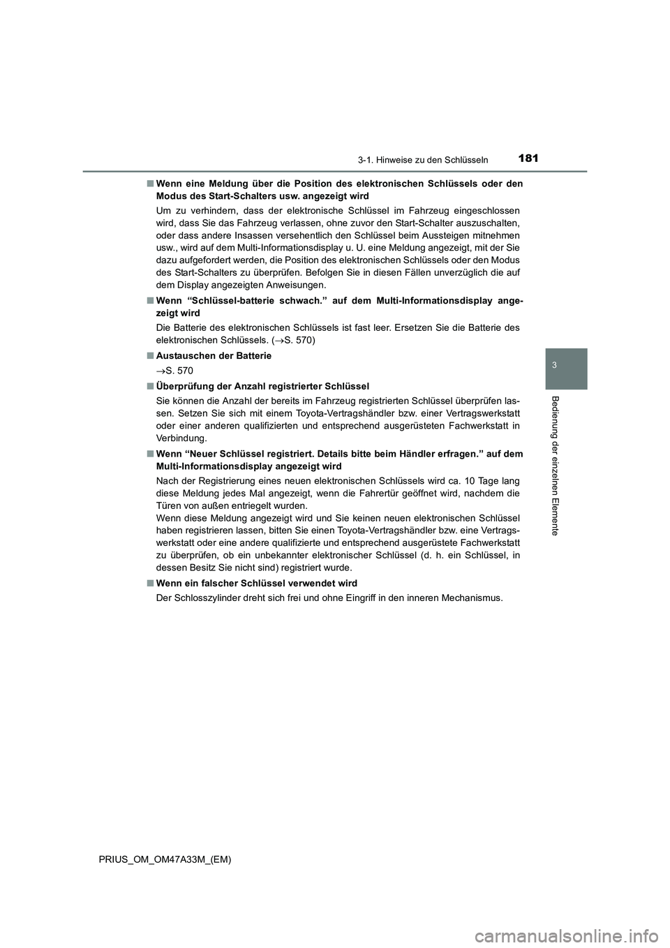 TOYOTA PRIUS 2015  Betriebsanleitungen (in German) 1813-1. Hinweise zu den Schlüsseln
3
Bedienung der einzelnen Elemente
PRIUS_OM_OM47A33M_(EM)■
Wenn eine Meldung über die Position de s elektronischen Schlüssels oder den
Modus des Start-Schalters
