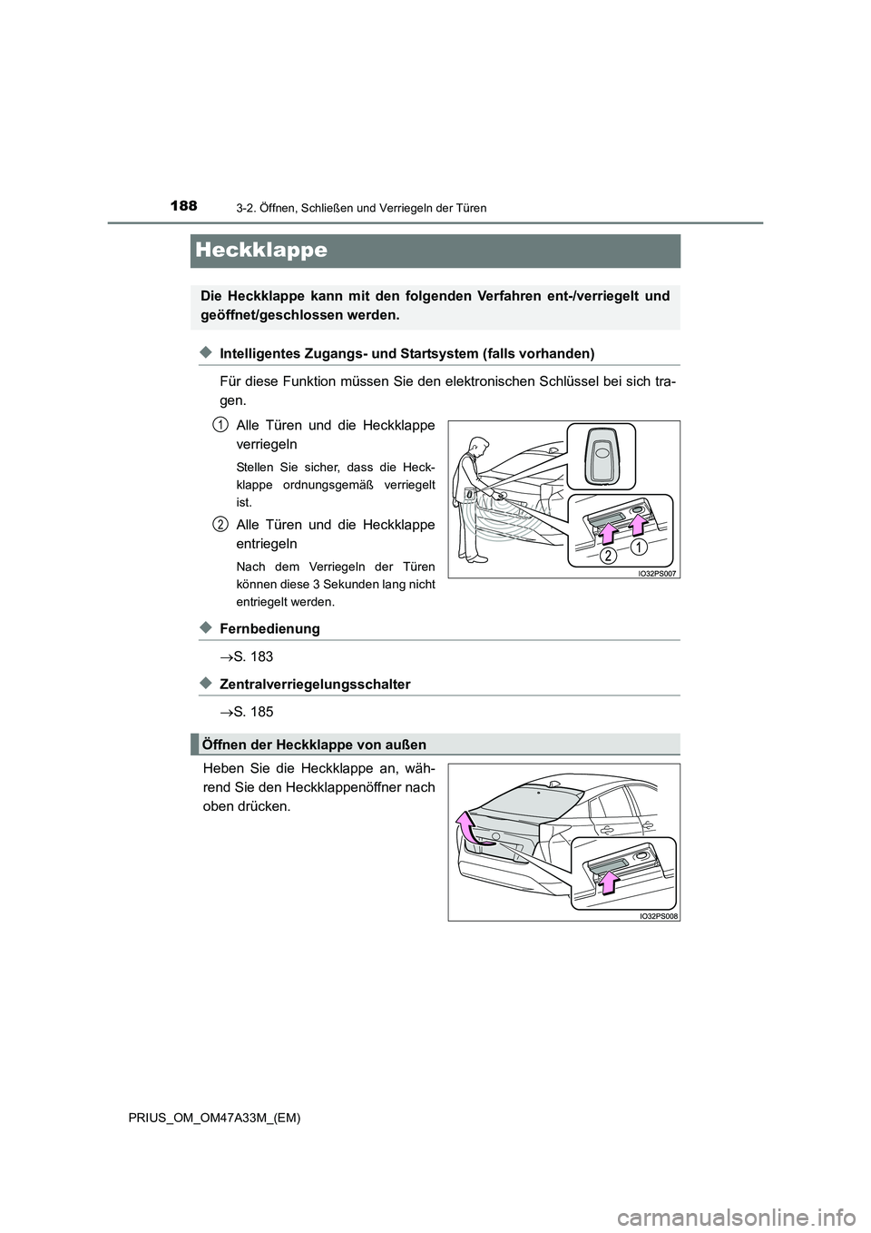 TOYOTA PRIUS 2015  Betriebsanleitungen (in German) 1883-2. Öffnen, Schließen und Verriegeln der Türen
PRIUS_OM_OM47A33M_(EM)
Heckklappe
◆Intelligentes Zugangs- und Startsystem (falls vorhanden)
Für diese Funktion müssen Sie den elektronischen S