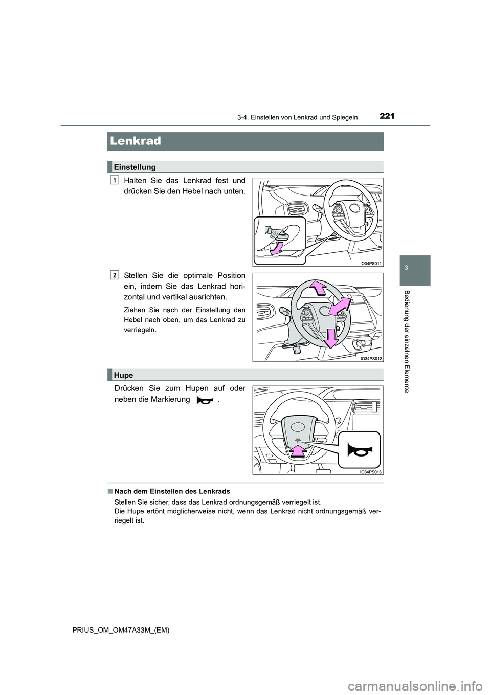 TOYOTA PRIUS 2015  Betriebsanleitungen (in German) 221
3
3-4. Einstellen von Lenkrad und Spiegeln
Bedienung der einzelnen Elemente
PRIUS_OM_OM47A33M_(EM)
Lenkrad
Halten Sie das Lenkrad fest und
drücken Sie den Hebel nach unten.
Stellen Sie die optima