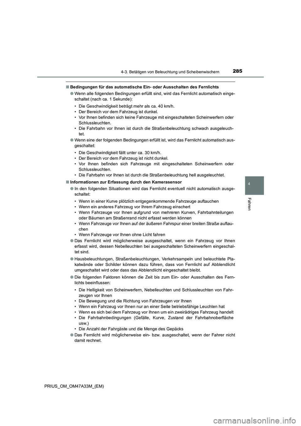 TOYOTA PRIUS 2015  Betriebsanleitungen (in German) 2854-3. Betätigen von Beleuchtung und Scheibenwischern
4
Fahren
PRIUS_OM_OM47A33M_(EM)
■Bedingungen für das automatische Ein- oder Ausschalten des Fernlichts
●Wenn alle folgenden Bedingungen erf