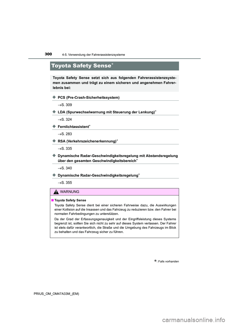 TOYOTA PRIUS 2015  Betriebsanleitungen (in German) 3004-5. Verwendung der Fahrerassistenzsysteme
PRIUS_OM_OM47A33M_(EM)
Toyota Safety Sense∗
◆PCS (Pre-Crash-Sicherheitssystem)
→S. 309
◆LDA (Spurwechselwarnung mit Steuerung der Lenkung)∗
→S