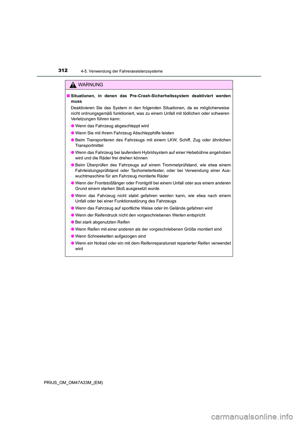 TOYOTA PRIUS 2015  Betriebsanleitungen (in German) 3124-5. Verwendung der Fahrerassistenzsysteme
PRIUS_OM_OM47A33M_(EM)
WARNUNG
■Situationen, in denen das Pre-Crash-Sicherheitssystem deaktiviert werden
muss
Deaktivieren Sie das System in den folgend