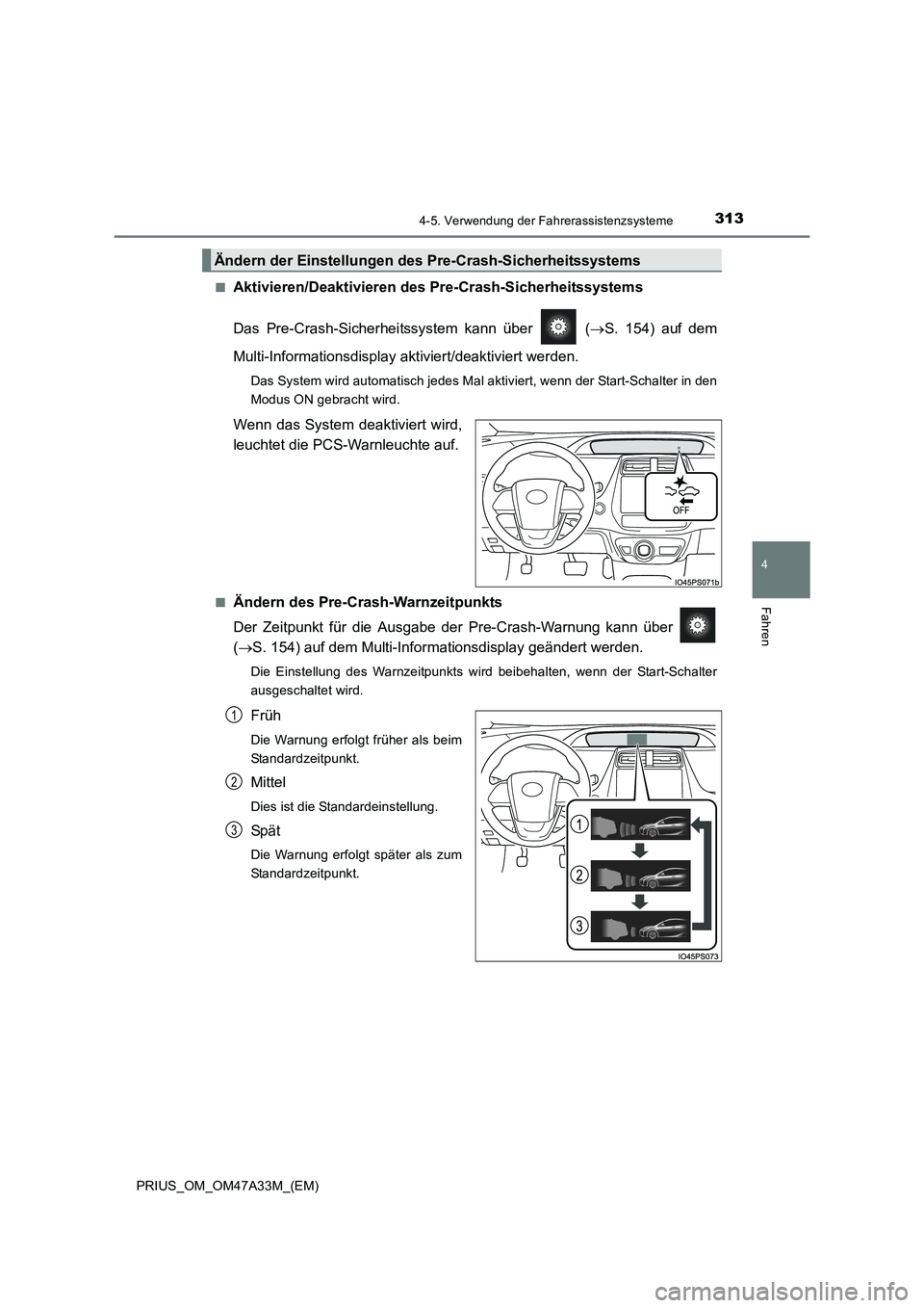 TOYOTA PRIUS 2015  Betriebsanleitungen (in German) 3134-5. Verwendung der Fahrerassistenzsysteme
4
Fahren
PRIUS_OM_OM47A33M_(EM)■
Aktivieren/Deaktivieren des 
Pre-Crash-Sicherheitssystems
Das Pre-Crash-Sicherhei tssystem kann über   ( →S. 154) au