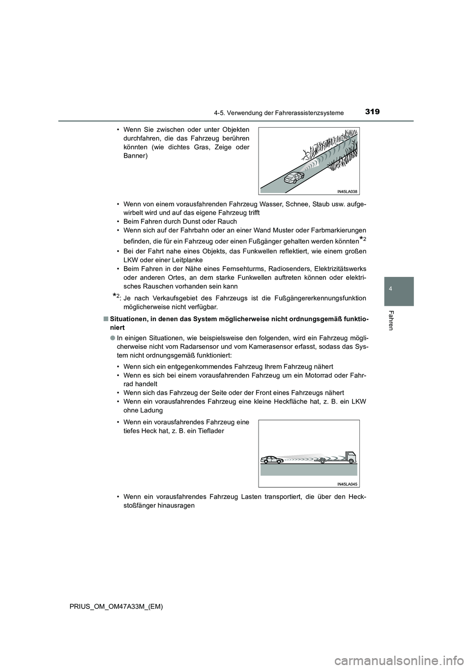 TOYOTA PRIUS 2015  Betriebsanleitungen (in German) 3194-5. Verwendung der Fahrerassistenzsysteme
4
Fahren
PRIUS_OM_OM47A33M_(EM)• Wenn von einem vorausfahrenden Fahrzeug Wasser, Schnee, Staub usw. aufge-
wirbelt wird und auf das eigene Fahrzeug trif