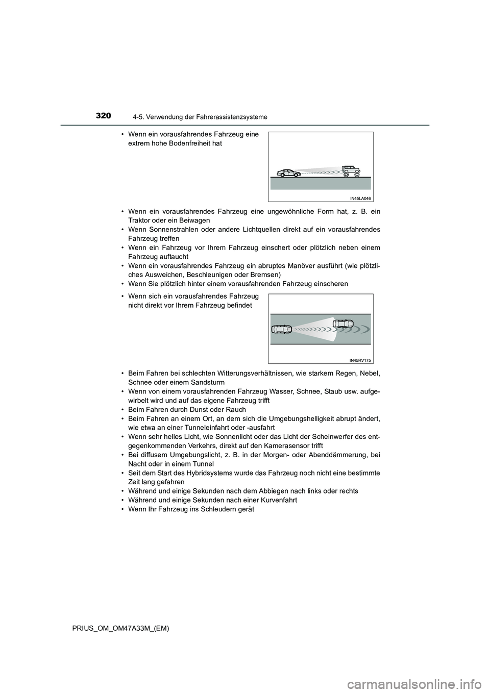 TOYOTA PRIUS 2015  Betriebsanleitungen (in German) 3204-5. Verwendung der Fahrerassistenzsysteme
PRIUS_OM_OM47A33M_(EM)• Wenn ein vorausfahrendes Fahrzeug eine ungewöhnliche Form hat, z. B. ein
Traktor oder ein Beiwagen
• Wenn Sonnenstrahlen oder