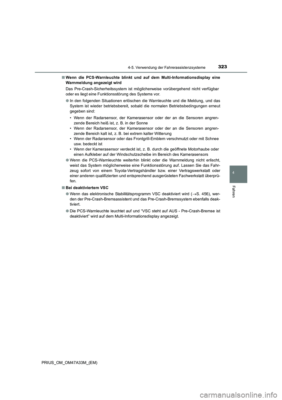 TOYOTA PRIUS 2015  Betriebsanleitungen (in German) 3234-5. Verwendung der Fahrerassistenzsysteme
4
Fahren
PRIUS_OM_OM47A33M_(EM)■
Wenn die PCS-Warnleuchte blinkt und au f dem Multi-Informationsdisplay eine
Warnmeldung angezeigt wird
Das Pre-Crash-Si