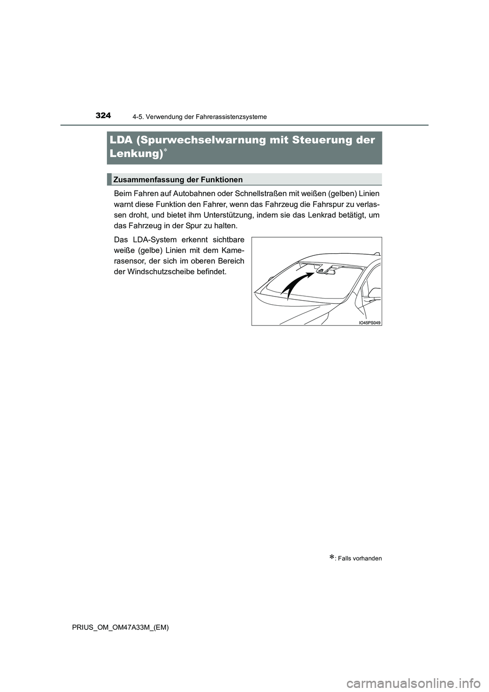 TOYOTA PRIUS 2015  Betriebsanleitungen (in German) 3244-5. Verwendung der Fahrerassistenzsysteme
PRIUS_OM_OM47A33M_(EM)
LDA (Spurwechselwar nung mit Steuerung der 
Lenkung)
∗
Beim Fahren auf Autobahnen oder Schnellstraßen mit weißen (gelben) Linie