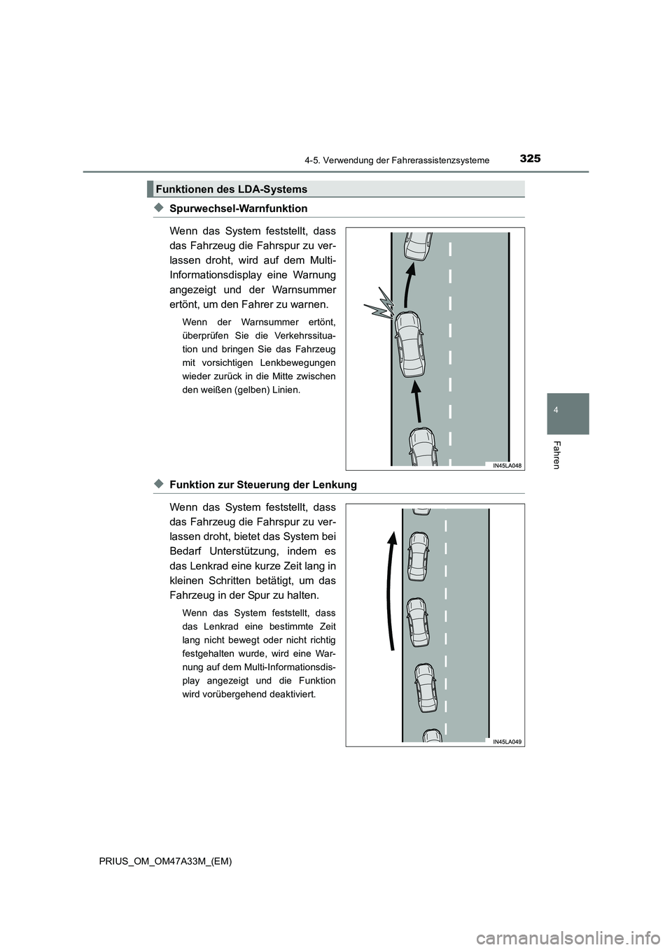 TOYOTA PRIUS 2015  Betriebsanleitungen (in German) 3254-5. Verwendung der Fahrerassistenzsysteme
4
Fahren
PRIUS_OM_OM47A33M_(EM)
◆Spurwechsel-Warnfunktion
Wenn das System feststellt, dass
das Fahrzeug die Fahrspur zu ver-
lassen droht, wird auf dem 