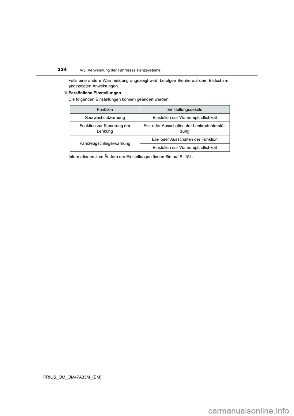 TOYOTA PRIUS 2015  Betriebsanleitungen (in German) 3344-5. Verwendung der Fahrerassistenzsysteme
PRIUS_OM_OM47A33M_(EM)Falls eine andere Warnmeldung angezeigt wird, befolgen Sie die auf dem Bildschirm
angezeigten Anweisungen.
■ Persönliche Einstell