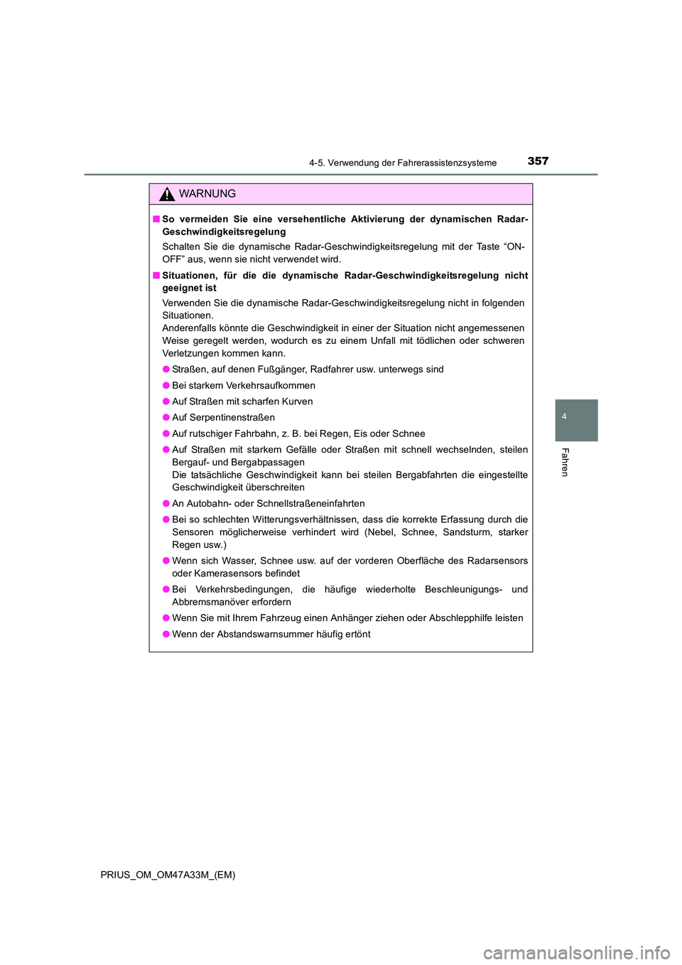 TOYOTA PRIUS 2015 Betriebsanleitungen (in German) 3574-5. Verwendung der Fahrerassistenzsysteme
4
Fahren
PRIUS_OM_OM47A33M_(EM)
WARNUNG
■So vermeiden Sie eine versehentliche Aktivierung der dynamischen Radar-
Geschwindigkeitsregelung
Schalten Sie d TOYOTA PRIUS 2015 Betriebsanleitungen (in German) 3574-5. Verwendung der Fahrerassistenzsysteme
4
Fahren
PRIUS_OM_OM47A33M_(EM)
WARNUNG
■So vermeiden Sie eine versehentliche Aktivierung der dynamischen Radar-
Geschwindigkeitsregelung
Schalten Sie d