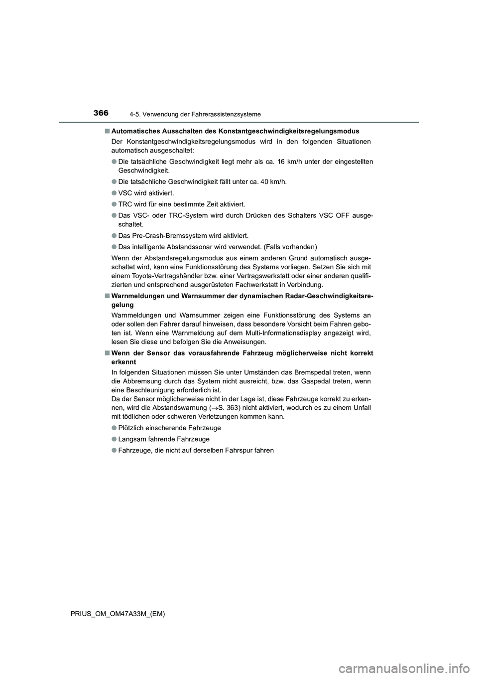 TOYOTA PRIUS 2015  Betriebsanleitungen (in German) 3664-5. Verwendung der Fahrerassistenzsysteme
PRIUS_OM_OM47A33M_(EM)■
Automatisches Ausschalten des Konstantgeschwindigkeitsregelungsmodus
Der Konstantgeschwindigkeitsregelungsmodus wird in den folg