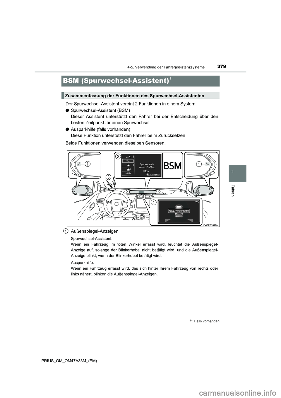 TOYOTA PRIUS 2015  Betriebsanleitungen (in German) 379
4
4-5. Verwendung der Fahrerassistenzsysteme
Fahren
PRIUS_OM_OM47A33M_(EM)
BSM (Spurwechsel-Assistent)∗
Der Spurwechsel-Assistent vereint 2 Funktionen in einem System:
●Spurwechsel-Assistent (