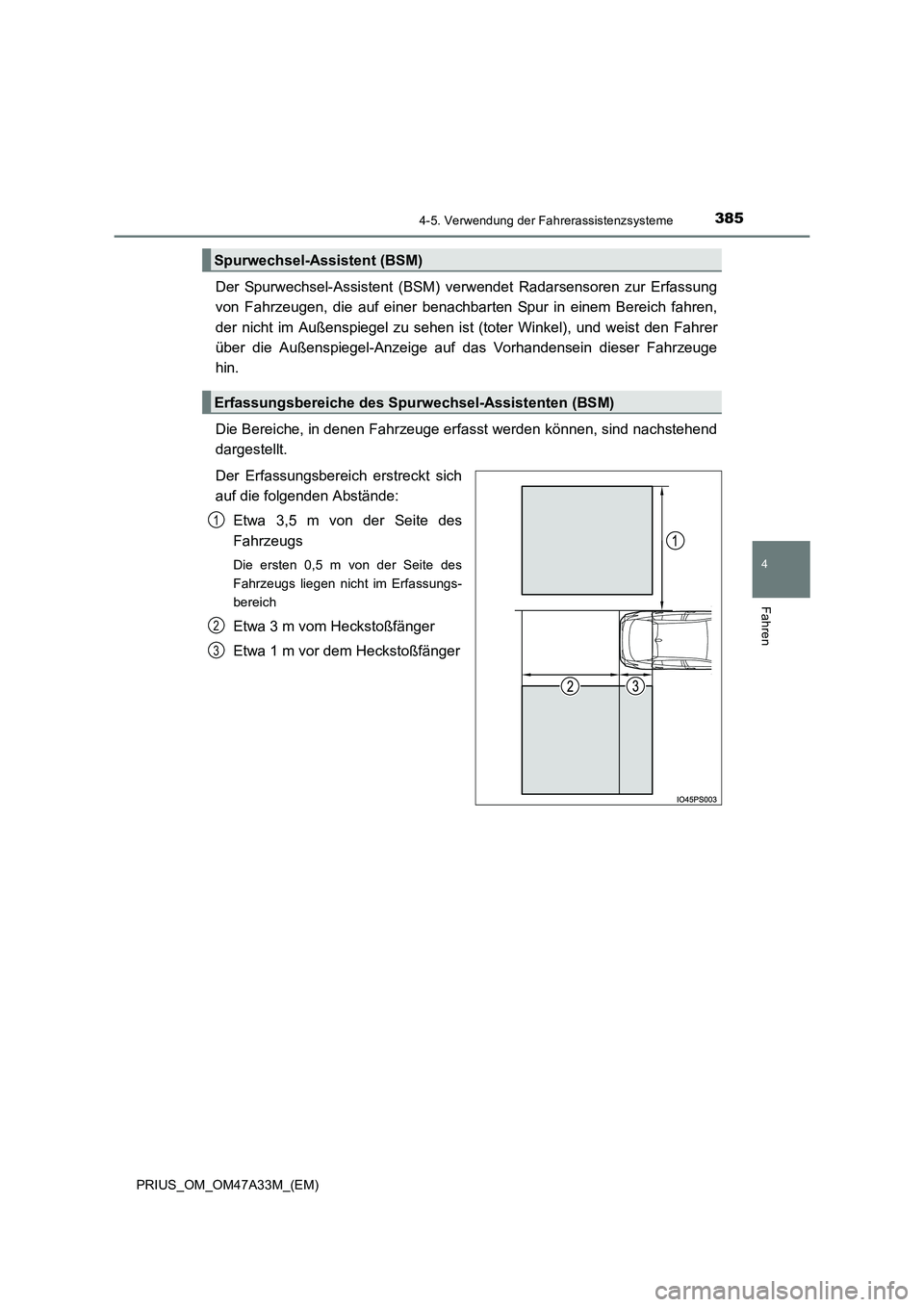 TOYOTA PRIUS 2015  Betriebsanleitungen (in German) 3854-5. Verwendung der Fahrerassistenzsysteme
4
Fahren
PRIUS_OM_OM47A33M_(EM)
Der Spurwechsel-Assistent (BSM) verwendet Radarsensoren zur Erfassung
von Fahrzeugen, die auf einer benachbarten Spur in e