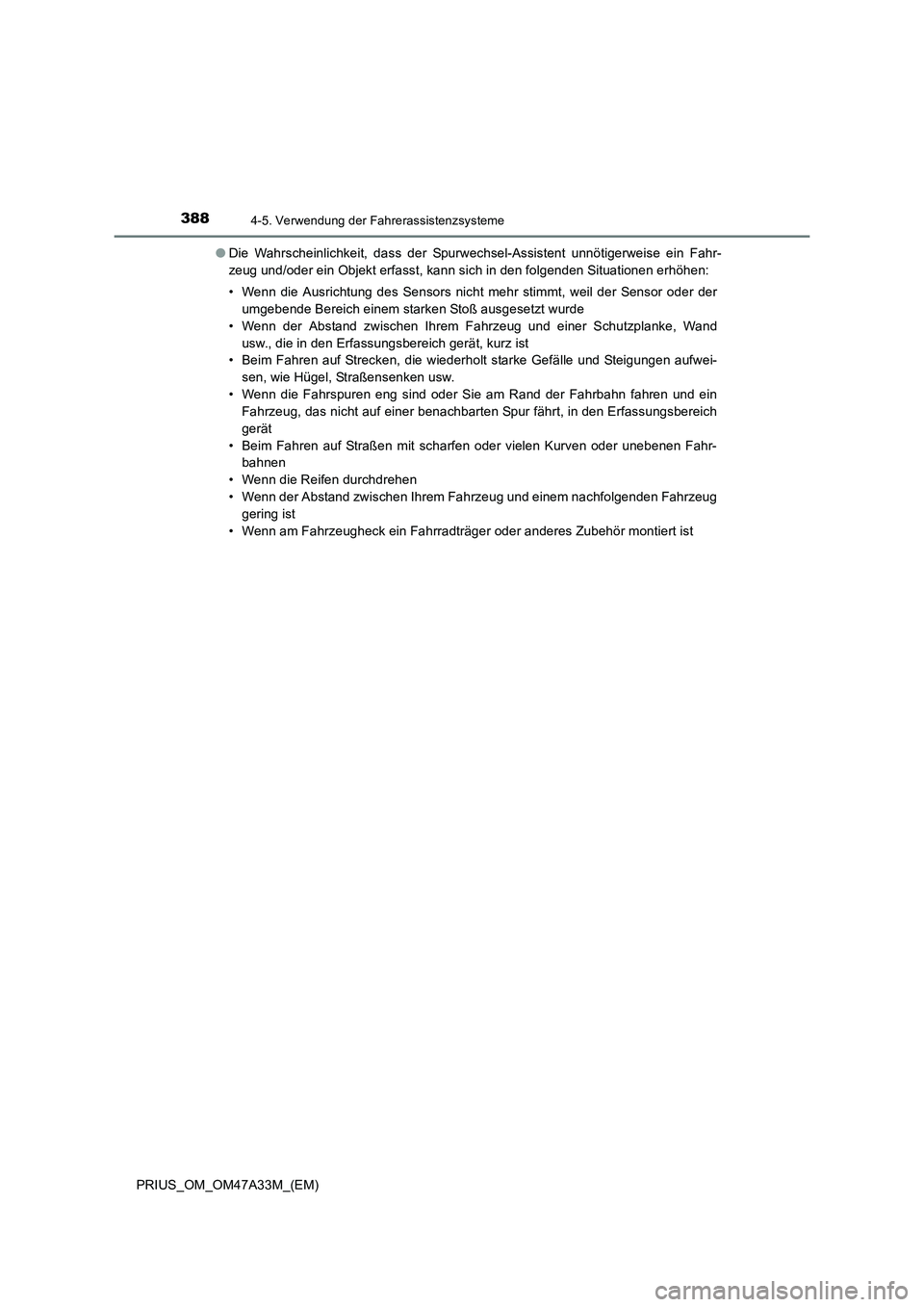 TOYOTA PRIUS 2015  Betriebsanleitungen (in German) 3884-5. Verwendung der Fahrerassistenzsysteme
PRIUS_OM_OM47A33M_(EM)●
Die Wahrscheinlichkeit, dass der Spurwechsel-Assistent unnötigerweise ein Fahr-
zeug und/oder ein Objekt erfasst, kann sich in 