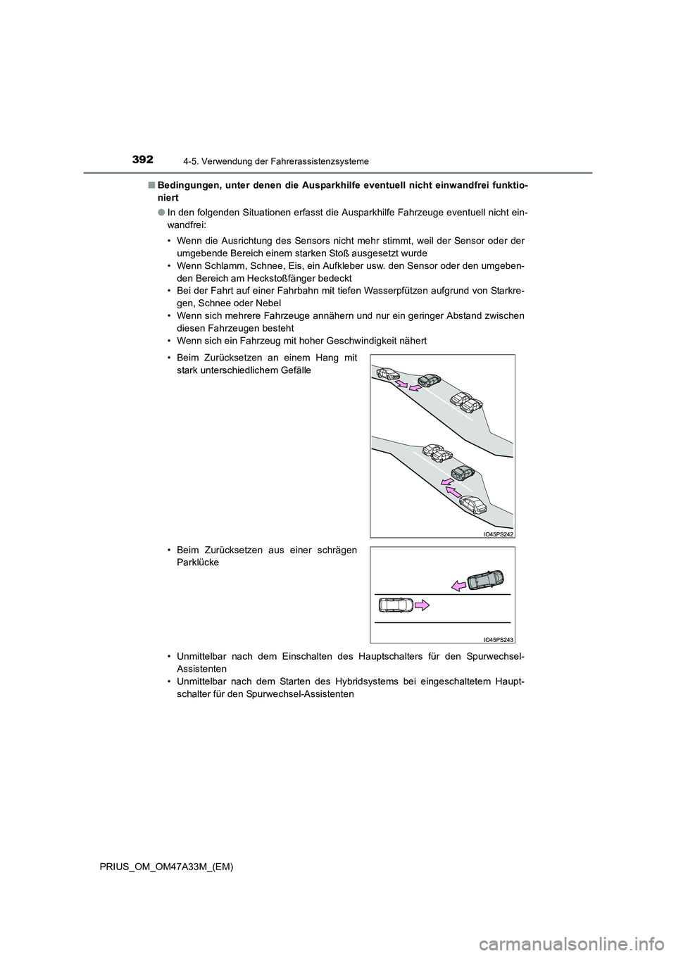 TOYOTA PRIUS 2015  Betriebsanleitungen (in German) 3924-5. Verwendung der Fahrerassistenzsysteme
PRIUS_OM_OM47A33M_(EM)■
Bedingungen, unter denen die Ausparkhilfe eventuell nicht einwandfrei funktio-
niert
●In den folgenden Situationen erfasst die