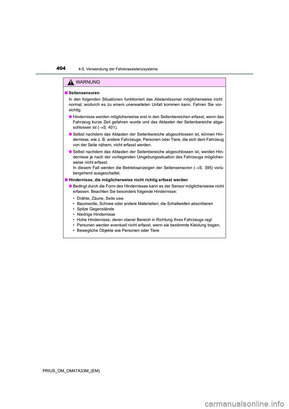 TOYOTA PRIUS 2015  Betriebsanleitungen (in German) 4044-5. Verwendung der Fahrerassistenzsysteme
PRIUS_OM_OM47A33M_(EM)
WARNUNG
■Seitensensoren
In den folgenden Situationen funktioniert das Abstandssonar möglicherweise nicht
normal, wodurch es zu e
