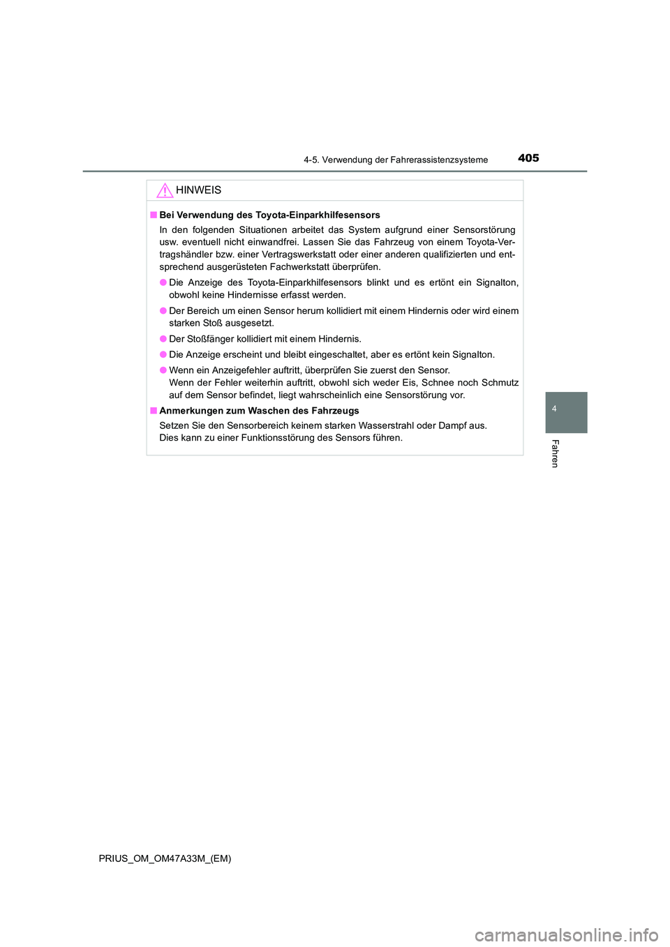 TOYOTA PRIUS 2015  Betriebsanleitungen (in German) 4054-5. Verwendung der Fahrerassistenzsysteme
4
Fahren
PRIUS_OM_OM47A33M_(EM)
HINWEIS
■Bei Verwendung des Toyota-Einparkhilfesensors
In den folgenden Situationen arbeitet das System aufgrund einer S