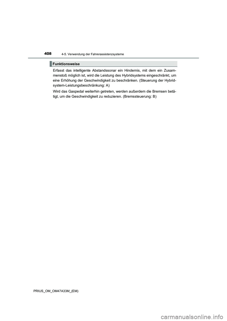 TOYOTA PRIUS 2015  Betriebsanleitungen (in German) 4084-5. Verwendung der Fahrerassistenzsysteme
PRIUS_OM_OM47A33M_(EM)
Erfasst das intelligente Abstandssonar ein Hindernis, mit dem ein Zusam-
menstoß möglich ist, wird die Leistung des Hybridsystems