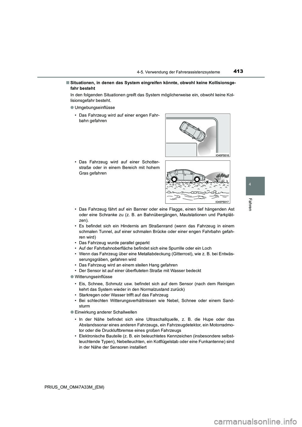 TOYOTA PRIUS 2015  Betriebsanleitungen (in German) 4134-5. Verwendung der Fahrerassistenzsysteme
4
Fahren
PRIUS_OM_OM47A33M_(EM)■
Situationen, in denen das System eingreifen könnte, obwohl keine Kollisionsge-
fahr besteht
In den folgenden Situation
